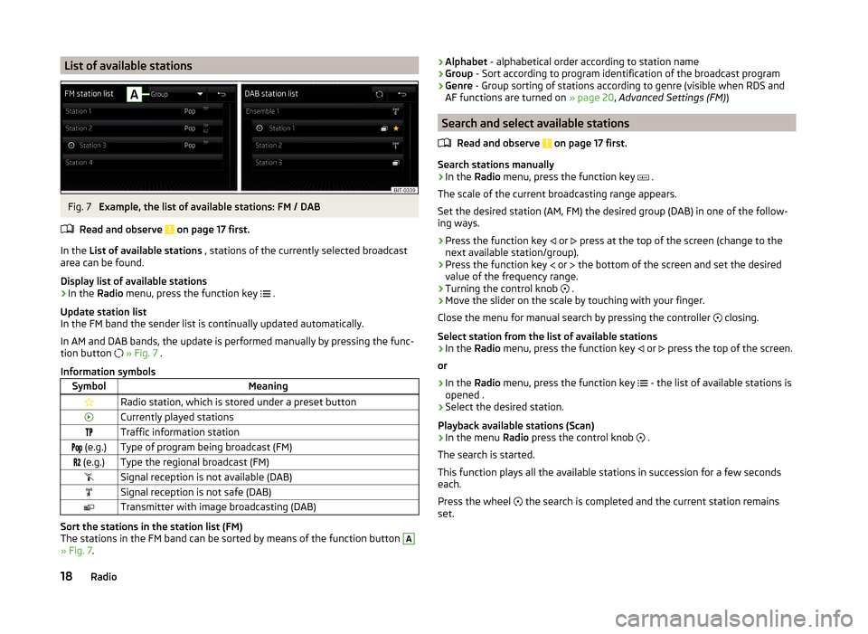 SKODA FABIA 2015 3.G / NJ Amundsen Bolero Infotainment System Manual List of available stationsFig. 7
Example, the list of available stations: FM / DAB
Read and observe
on page 17 first.
In the List of available stations , stations of the currently selected broadc SKODA FABIA 2015 3.G / NJ Amundsen Bolero Infotainment System Manual List of available stationsFig. 7
Example, the list of available stations: FM / DAB
Read and observe
on page 17 first.
In the List of available stations , stations of the currently selected broadc