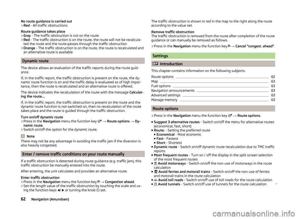 SKODA RAPID 2015 1.G Amundsen Bolero Infotainment System Manual No route guidance is carried out› Red
- All traffic obstructions
Route guidance takes place
› Gray
- The traffic obstruction is not on the route
› Red
- The traffic obstruction is on the rout SKODA RAPID 2015 1.G Amundsen Bolero Infotainment System Manual No route guidance is carried out› Red
- All traffic obstructions
Route guidance takes place
› Gray
- The traffic obstruction is not on the route
› Red
- The traffic obstruction is on the rout
