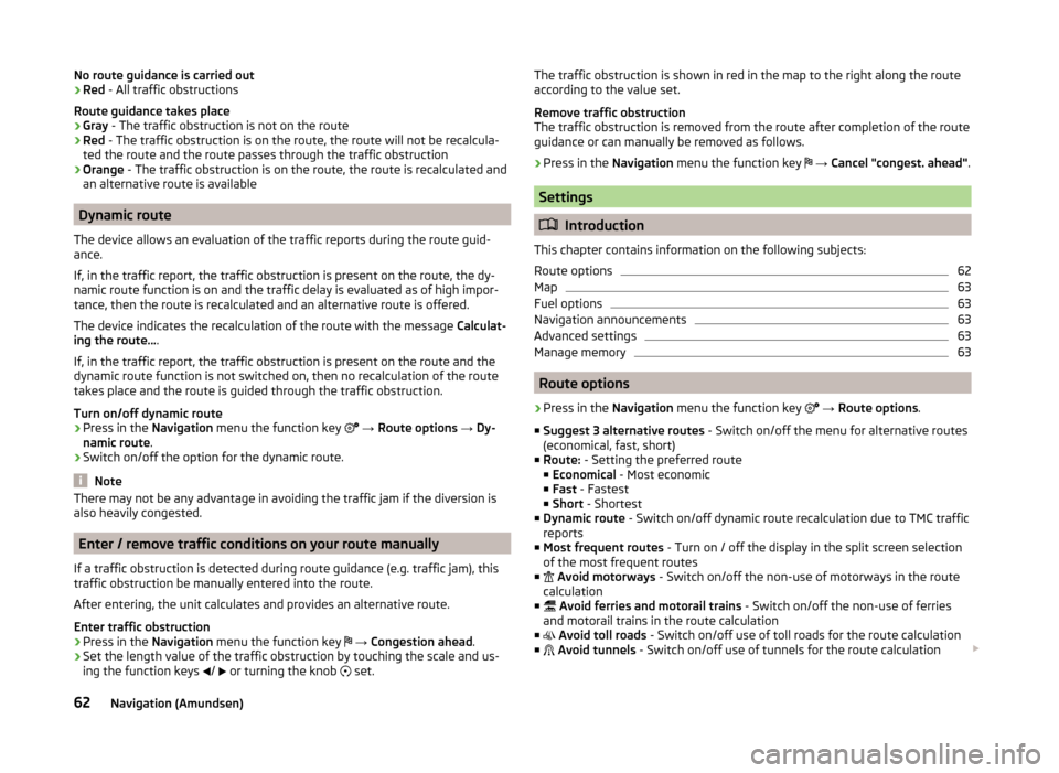 SKODA RAPID 2015 1.G Amundsen Bolero Infotainment System Manual No route guidance is carried out› Red
 - All traffic obstructions
Route guidance takes place
› Gray
 - The traffic obstruction is not on the route
› Red
 - The traffic obstruction is on the rout