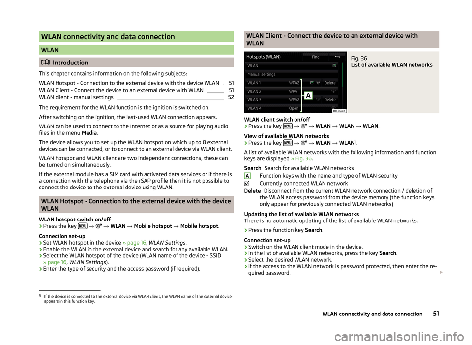 SKODA SUPERB 2015 3.G / (B8/3V) Columbus Infotainment System Manual WLAN connectivity and data connection
WLAN
Introduction
This chapter contains information on the following subjects:
WLAN Hotspot - Connection to the external device with the device WLAN
51
WLAN Cl