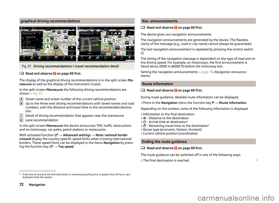 SKODA SUPERB 2015 3.G / (B8/3V) Columbus Infotainment System Manual graphical driving recommendationsFig. 57
Driving recommendations / travel recommendation detail
Read and observe
on page 69 first.
The display of the graphical driving recommendations is in the spl SKODA SUPERB 2015 3.G / (B8/3V) Columbus Infotainment System Manual graphical driving recommendationsFig. 57
Driving recommendations / travel recommendation detail
Read and observe
on page 69 first.
The display of the graphical driving recommendations is in the spl