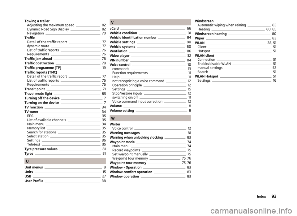 SKODA SUPERB 2015 3.G / (B8/3V) Columbus Infotainment System Manual Towing a trailerAdjusting the maximum speed82
Dynamic Road Sign Display82
Navigation70
Traffic Detail of the traffic report
77
dynamic route77
List of traffic reports76
Requirements76
Traffic jam ahea