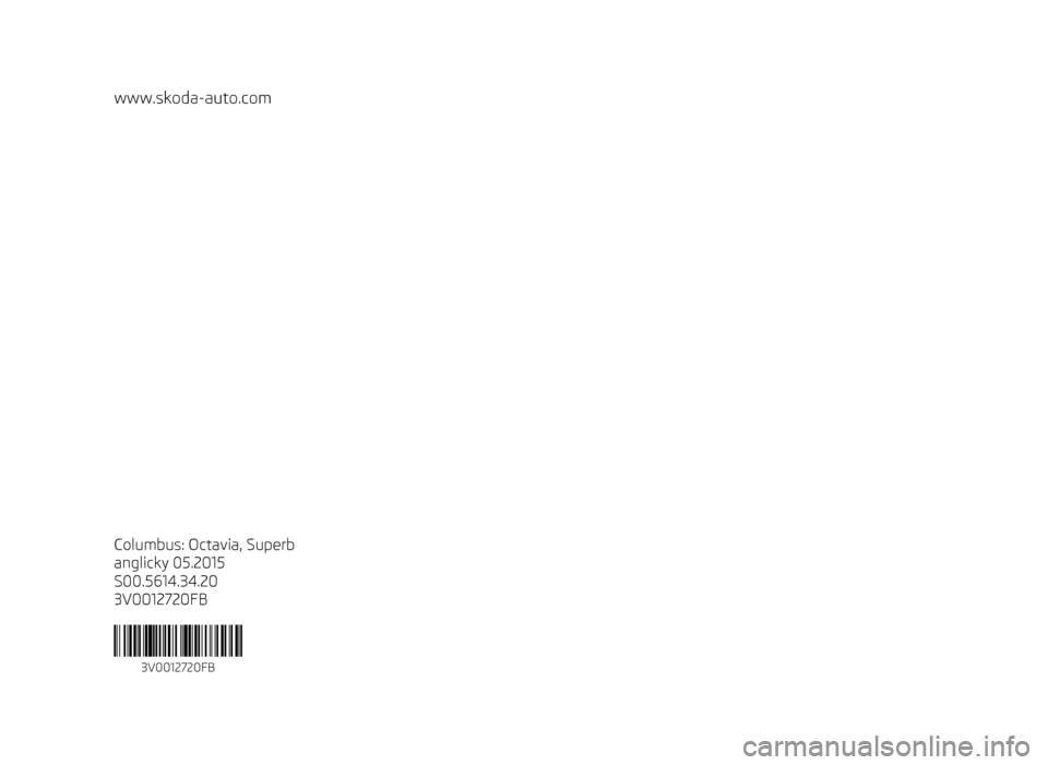 SKODA SUPERB 2015 3.G / (B8/3V) Columbus Infotainment System Manual www.skoda-auto.com
Columbus: Octavia, Superb
anglicky 05.2015
S00.5614.34.20
3V0012720FB
 3V0012720FB 