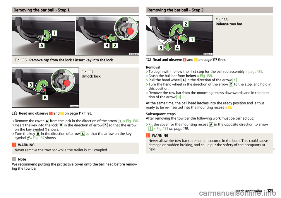 SKODA RAPID 2015 1.G User Guide Removing the bar ball - Step 1.Fig. 136
Remove cap from the lock / insert key into the lock
Fig. 137
Unlock lock
Read and observe and on page 117 first.
›
Remove the cover
A
from the lock in t SKODA RAPID 2015 1.G User Guide Removing the bar ball - Step 1.Fig. 136
Remove cap from the lock / insert key into the lock
Fig. 137
Unlock lock
Read and observe and on page 117 first.
›
Remove the cover
A
from the lock in t