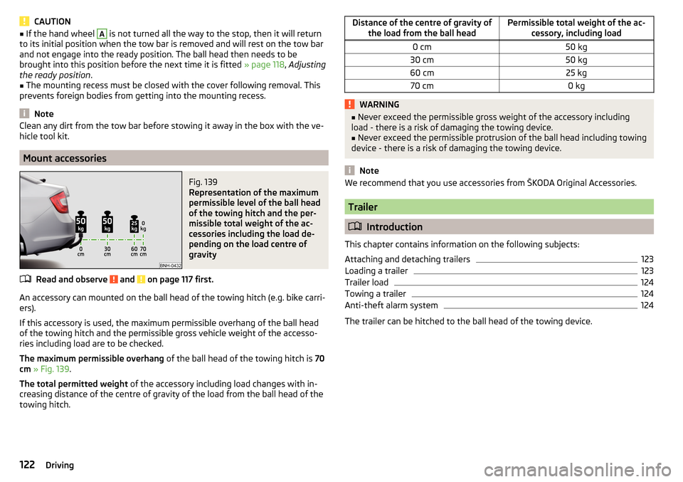 SKODA RAPID 2015 1.G Owners Manual CAUTION■If the hand wheel A is not turned all the way to the stop, then it will return
to its initial position when the tow bar is removed and will rest on the tow bar
and not engage into the ready 