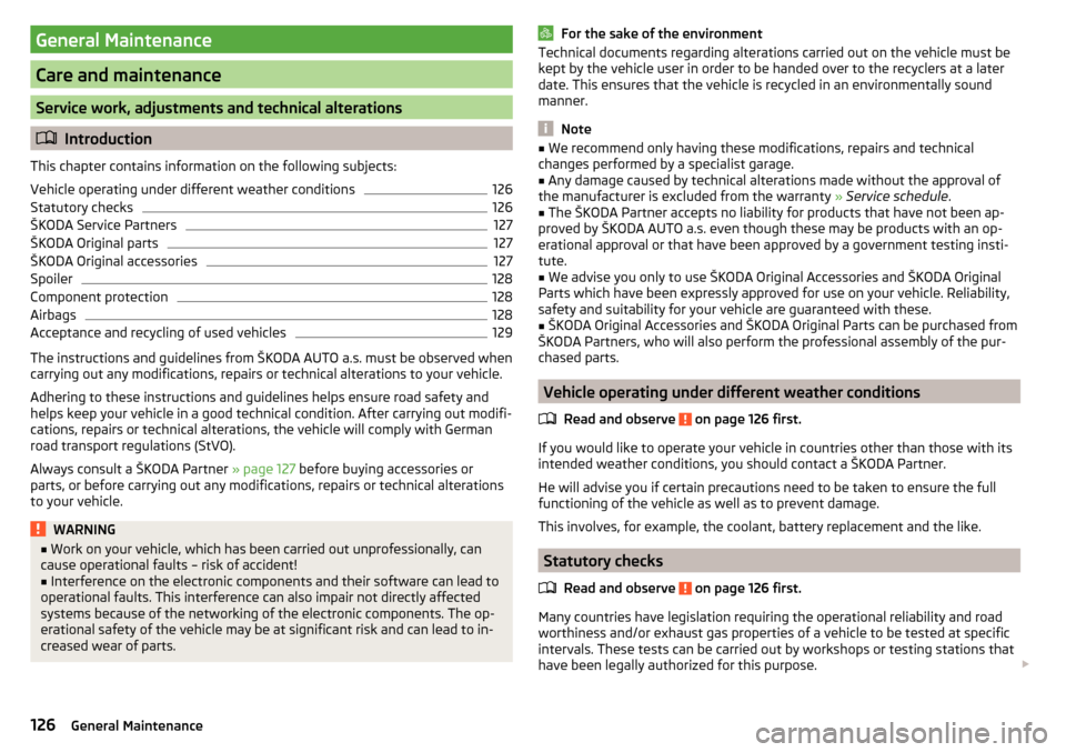 SKODA RAPID 2015 1.G Owners Manual General Maintenance
Care and maintenance
Service work, adjustments and technical alterations
Introduction
This chapter contains information on the following subjects:
Vehicle operating under differ
