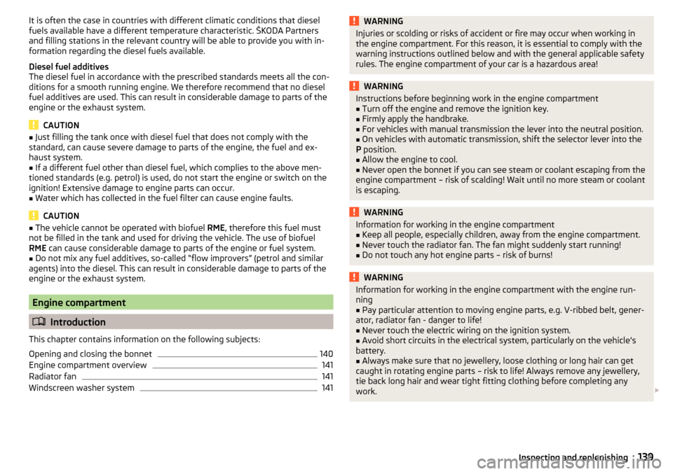 SKODA RAPID 2015 1.G Owners Manual It is often the case in countries with different climatic conditions that diesel
fuels available have a different temperature characteristic. ŠKODA Partners
and filling stations in the relevant count SKODA RAPID 2015 1.G Owners Manual It is often the case in countries with different climatic conditions that diesel
fuels available have a different temperature characteristic. ŠKODA Partners
and filling stations in the relevant count