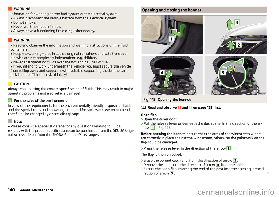 SKODA RAPID 2015 1.G Owners Manual WARNINGInformation for working on the fuel system or the electrical system■Always disconnect the vehicle battery from the electrical system.■
Do not smoke.
■
Never work near open flames.
■
Alw