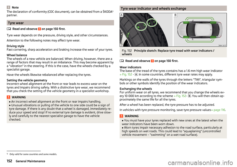 SKODA RAPID 2015 1.G Owners Manual NoteThe declaration of conformity (COC document), can be obtained from a ŠKODA1)
partner.
Tyre wear
Read and observe
on page 150 first.
Tyre wear depends on the pressure, driving style, and other c SKODA RAPID 2015 1.G Owners Manual NoteThe declaration of conformity (COC document), can be obtained from a ŠKODA1)
partner.
Tyre wear
Read and observe
on page 150 first.
Tyre wear depends on the pressure, driving style, and other c