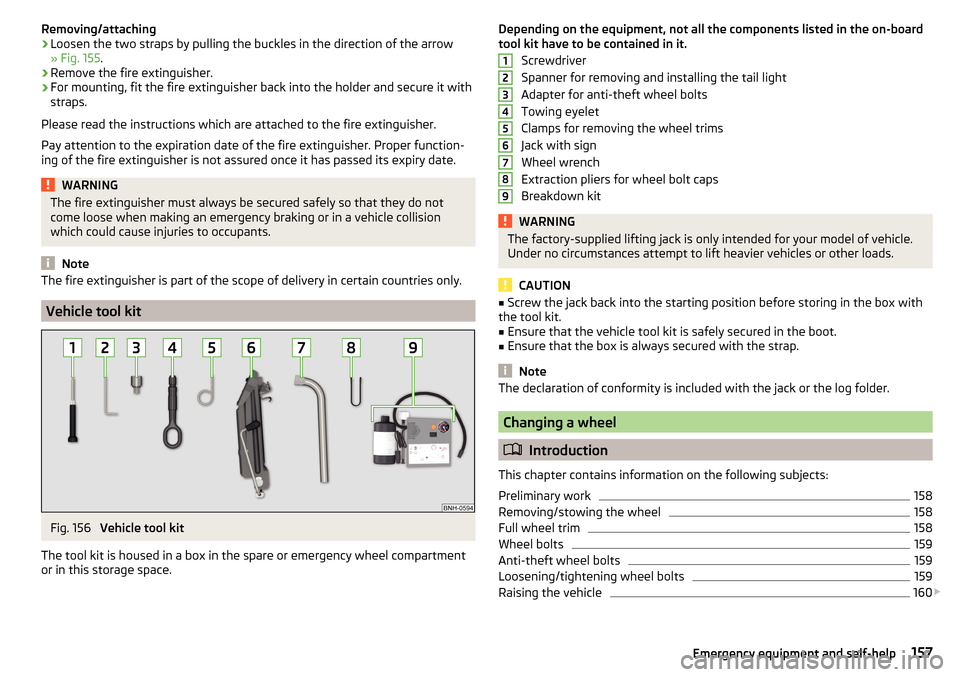 SKODA RAPID 2015 1.G User Guide Removing/attaching›Loosen the two straps by pulling the buckles in the direction of the arrow
» Fig. 155 .›
Remove the fire extinguisher.
›
For mounting, fit the fire extinguisher back into the SKODA RAPID 2015 1.G User Guide Removing/attaching›Loosen the two straps by pulling the buckles in the direction of the arrow
» Fig. 155 .›
Remove the fire extinguisher.
›
For mounting, fit the fire extinguisher back into the