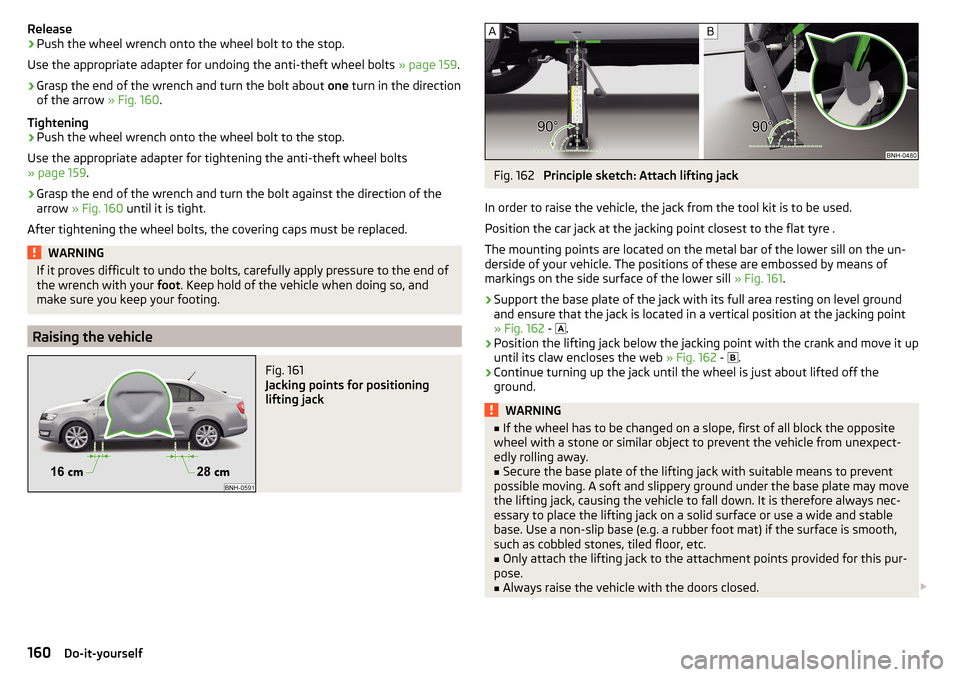 SKODA RAPID 2015 1.G Owners Manual Release›Push the wheel wrench onto the wheel bolt to the stop.
Use the appropriate adapter for undoing the anti-theft wheel bolts » page 159.›
Grasp the end of the wrench and turn the bolt about SKODA RAPID 2015 1.G Owners Manual Release›Push the wheel wrench onto the wheel bolt to the stop.
Use the appropriate adapter for undoing the anti-theft wheel bolts » page 159.›
Grasp the end of the wrench and turn the bolt about