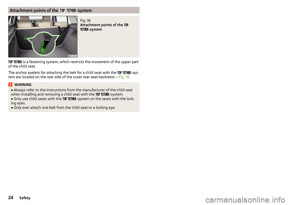 SKODA RAPID 2015 1.G Owners Guide Attachment points of the -systemFig. 18
Attachment points of the
-system
is a fastening system, which restricts SKODA RAPID 2015 1.G Owners Guide Attachment points of the -systemFig. 18
Attachment points of the
-system
is a fastening system, which restricts