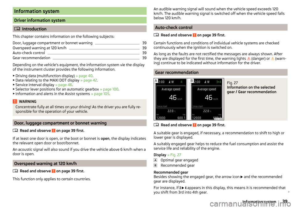 SKODA RAPID 2015 1.G Service Manual Information system
Driver information system
Introduction
This chapter contains information on the following subjects:
Door, luggage compartment or bonnet warning
39
Overspeed warning at 120 km/h
3