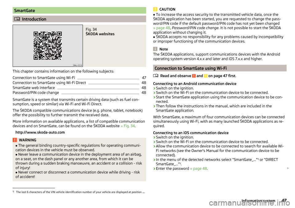 SKODA RAPID 2015 1.G Owners Guide SmartGate
Introduction
Fig. 34
ŠKODA websites
This chapter contains information on the following subjects:
Connection to SmartGate using Wi-Fi
47
Connection to SmartGate using Wi-Fi Direct
48
Sma SKODA RAPID 2015 1.G Owners Guide SmartGate
Introduction
Fig. 34
ŠKODA websites
This chapter contains information on the following subjects:
Connection to SmartGate using Wi-Fi
47
Connection to SmartGate using Wi-Fi Direct
48
Sma