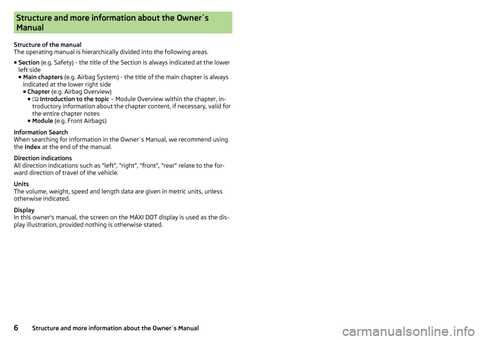 SKODA RAPID 2015 1.G Owners Manual Structure and more information about the Owner´s
Manual
Structure of the manual
The operating manual is hierarchically divided into the following areas.
■ Section  (e.g. Safety) - the title of the 