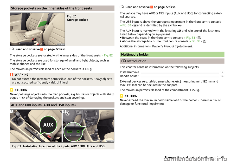 SKODA RAPID 2015 1.G Owners Manual Storage pockets on the inner sides of the front seatsFig. 82 
Storage pocket
Read and observe  on page 72 first.
The storage pockets are located on the inner sides of the front seats » Fig. 82.
The s