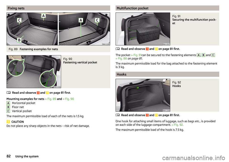 SKODA RAPID 2015 1.G Manual Online Fixing netsFig. 89 
Fastening examples for nets
Fig. 90 
Fastening vertical pocket
Read and observe  and  on page 81 first.
Mounting examples for nets » Fig. 89  and  » Fig. 90
Horizontal pocket
Flo