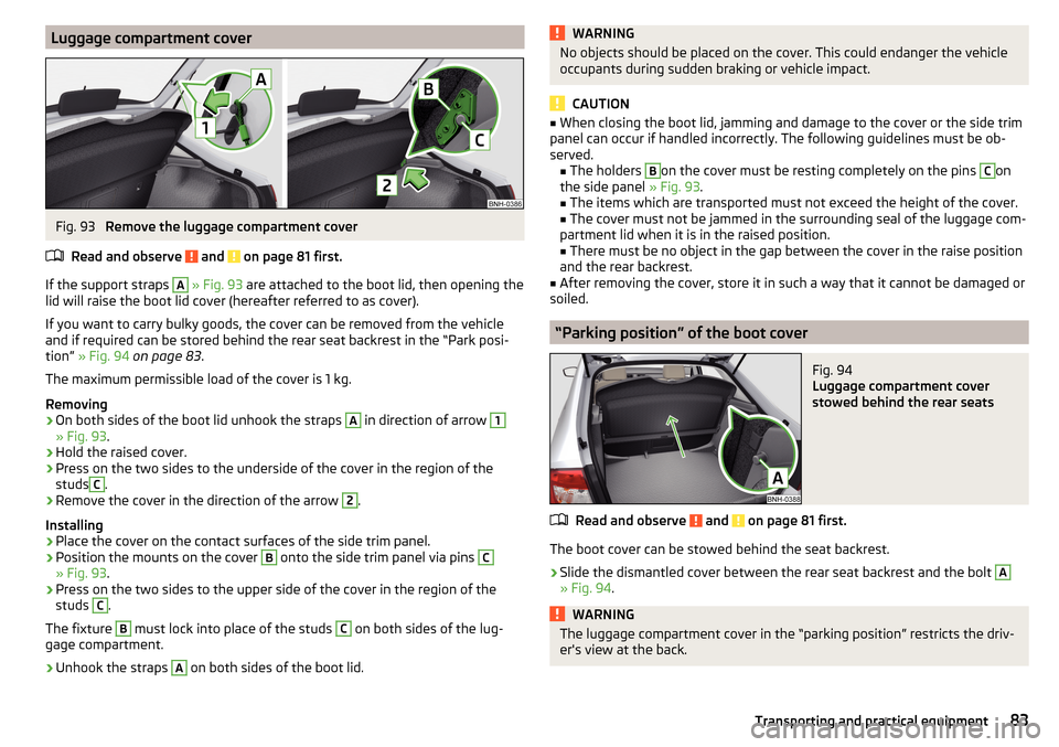 SKODA RAPID 2015 1.G Owners Manual Luggage compartment coverFig. 93 
Remove the luggage compartment cover
Read and observe 
 and  on page 81 first.
If the support straps 
A
  » Fig. 93  are attached to the boot lid, then opening the
l