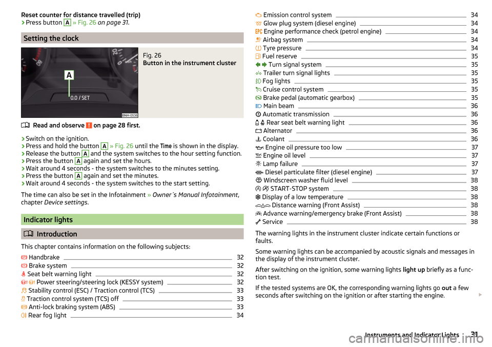 SKODA RAPID SPACEBACK 2015 1.G Owners Manual Reset counter for distance travelled (trip)›Press button A » Fig. 26  on page 31 .
Setting the clock
Fig. 26 
Button in the instrument cluster
Read and observe  on page 28 first.
›
Switch on the 