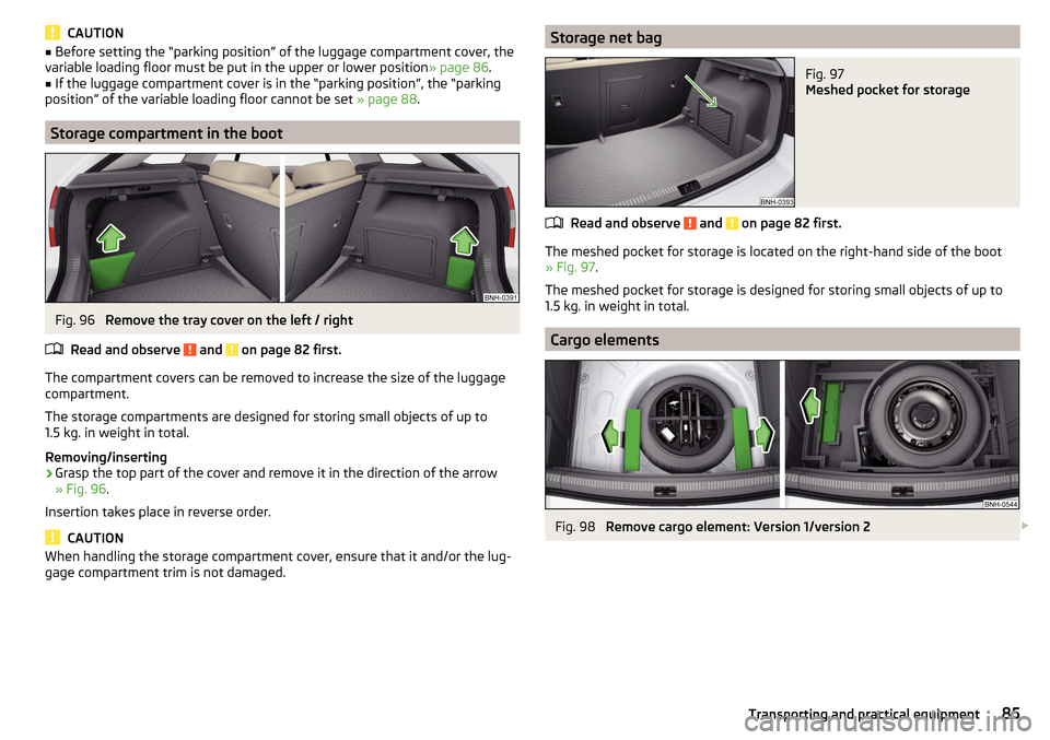 SKODA RAPID SPACEBACK 2015 1.G Owners Manual CAUTION■Before setting the “parking position” of the luggage compartment cover, the
variable loading floor must be put in the upper or lower position » page 86.■
If the luggage compartment co