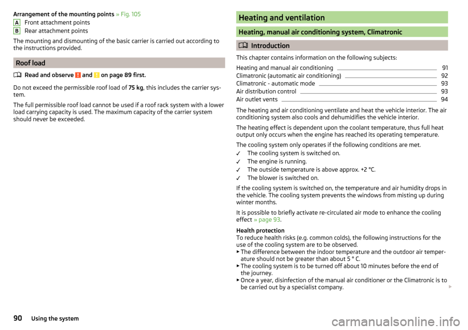 SKODA RAPID SPACEBACK 2015 1.G Owners Manual Arrangement of the mounting points » Fig. 105
Front attachment points
Rear attachment points
The mounting and dismounting of the basic carrier is carried out according to the instructions provided.
R