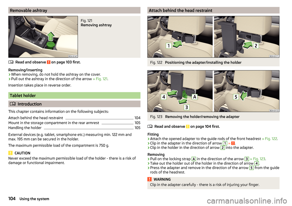 SKODA SUPERB 2015 3.G / (B8/3V) Owners Manual Removable ashtrayFig. 121
Removing ashtray
Read and observe on page 103 first.
Removing/inserting
›
When removing, do not hold the ashtray on the cover.
›
Pull out the ashtray in the direction o SKODA SUPERB 2015 3.G / (B8/3V) Owners Manual Removable ashtrayFig. 121
Removing ashtray
Read and observe on page 103 first.
Removing/inserting
›
When removing, do not hold the ashtray on the cover.
›
Pull out the ashtray in the direction o