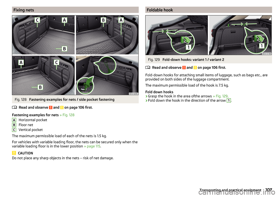 SKODA SUPERB 2015 3.G / (B8/3V) Owners Manual Fixing netsFig. 128
Fastening examples for nets / side pocket fastening
Read and observe
and on page 106 first.
Fastening examples for nets » Fig. 128
Horizontal pocket
Floor net
Vertical pocket SKODA SUPERB 2015 3.G / (B8/3V) Owners Manual Fixing netsFig. 128
Fastening examples for nets / side pocket fastening
Read and observe
and on page 106 first.
Fastening examples for nets » Fig. 128
Horizontal pocket
Floor net
Vertical pocket