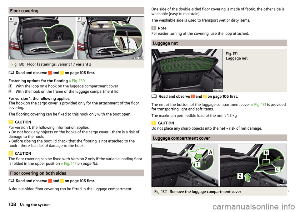SKODA SUPERB 2015 3.G / (B8/3V) Owners Guide Floor coveringFig. 130
Floor fastenings: variant 1 / variant 2
Read and observe
and on page 106 first.
Fastening options for the flooring » Fig. 130
With the loop on a hook on the luggage compar SKODA SUPERB 2015 3.G / (B8/3V) Owners Guide Floor coveringFig. 130
Floor fastenings: variant 1 / variant 2
Read and observe
and on page 106 first.
Fastening options for the flooring » Fig. 130
With the loop on a hook on the luggage compar