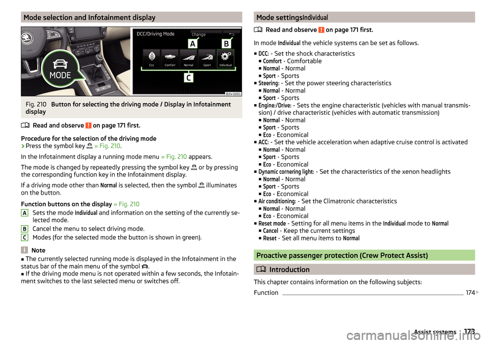 SKODA SUPERB 2015 3.G / (B8/3V) Owners Manual Mode selection and Infotainment displayFig. 210
Button for selecting the driving mode / Display in Infotainment
display
Read and observe
on page 171 first.
Procedure for the selection of the drivin SKODA SUPERB 2015 3.G / (B8/3V) Owners Manual Mode selection and Infotainment displayFig. 210
Button for selecting the driving mode / Display in Infotainment
display
Read and observe
on page 171 first.
Procedure for the selection of the drivin