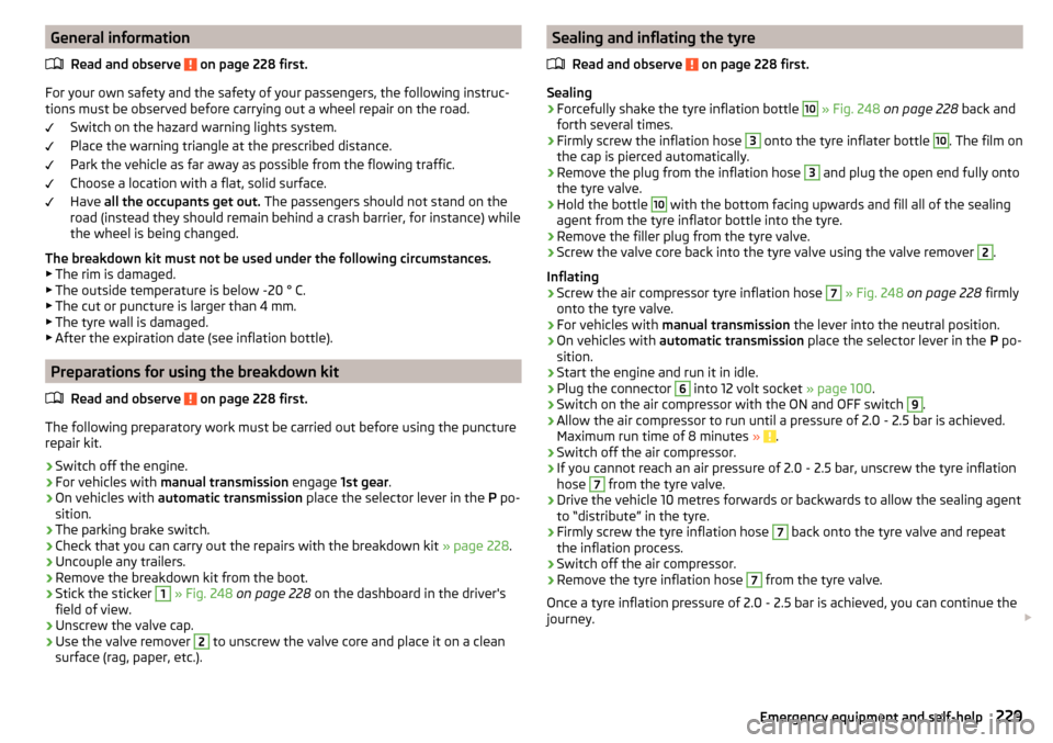 SKODA SUPERB 2015 3.G / (B8/3V) Owners Manual General informationRead and observe 
 on page 228 first.
For your own safety and the safety of your passengers, the following instruc-
tions must be observed before carrying out a wheel repair on the 