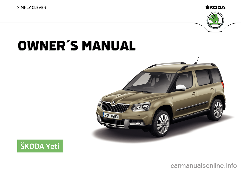 SKODA YETI 2015 1.G / 5L Owners Manual SIMPLY CLEVER
OWNER´S MANUALOWNER´S MANUAL
ŠKODA Yeti   