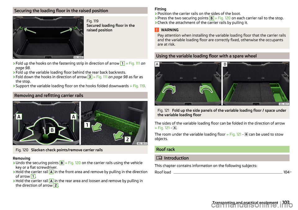 SKODA YETI 2015 1.G / 5L Owners Manual Securing the loading floor in the raised positionFig. 119
Secured loading floor in the
raised position
›
Fold up the hooks on the fastening strip in direction of arrow
1
» Fig. 111 on
page 98 SKODA YETI 2015 1.G / 5L Owners Manual Securing the loading floor in the raised positionFig. 119
Secured loading floor in the
raised position
›
Fold up the hooks on the fastening strip in direction of arrow
1
» Fig. 111 on
page 98