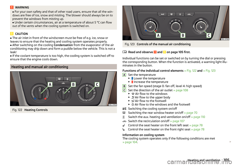 SKODA YETI 2015 1.G / 5L Manual PDF WARNING■For your own safety and that of other road users, ensure that all the win-
dows are free of ice, snow and misting. The blower should always be on to
prevent the windows from misting up.■
U