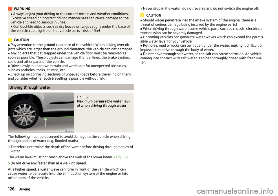 SKODA YETI 2015 1.G / 5L Owners Manual WARNING■Always adjust your driving to the current terrain and weather conditions.
Excessive speed or incorrect driving manoeuvres can cause damage to the
vehicle and lead to serious injuries.■
Com