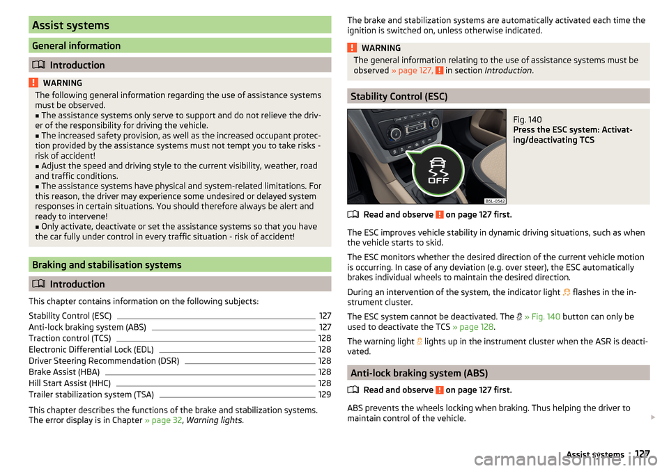SKODA YETI 2015 1.G / 5L Owners Manual Assist systems
General information
Introduction
WARNINGThe following general information regarding the use of assistance systems
must be observed.■
The assistance systems only serve to support an SKODA YETI 2015 1.G / 5L Owners Manual Assist systems
General information
Introduction
WARNINGThe following general information regarding the use of assistance systems
must be observed.■
The assistance systems only serve to support an
