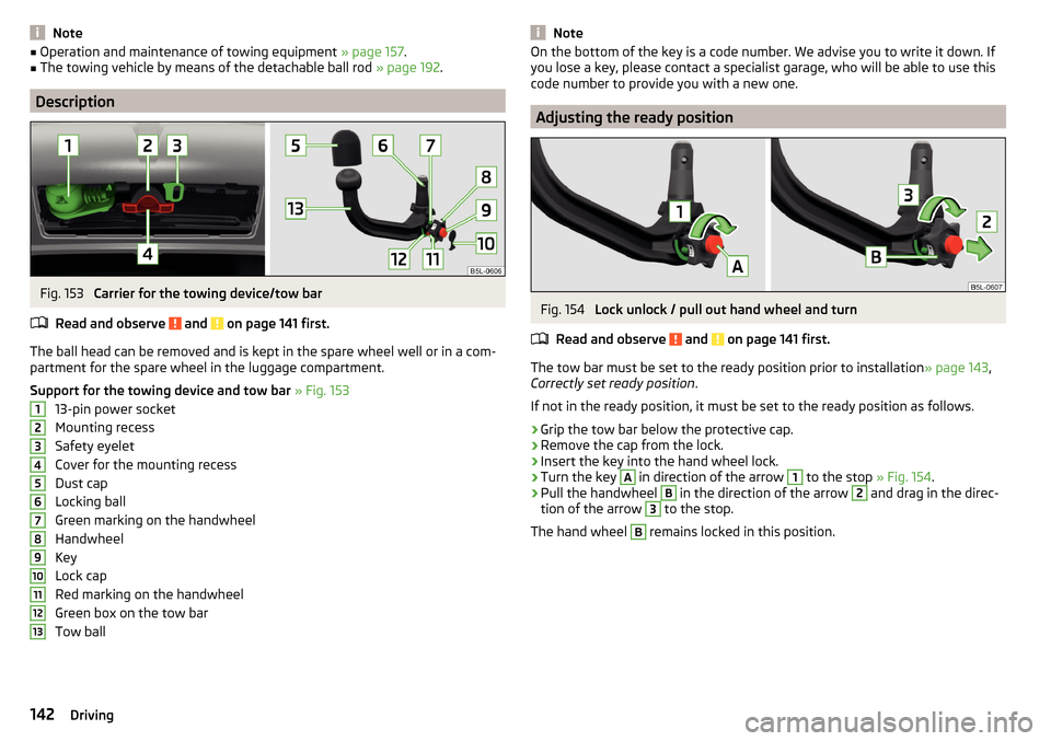 SKODA YETI 2015 1.G / 5L Owners Manual Note■Operation and maintenance of towing equipment  » page 157.■The towing vehicle by means of the detachable ball rod  » page 192.
Description
Fig. 153 
Carrier for the towing device/tow bar
Re