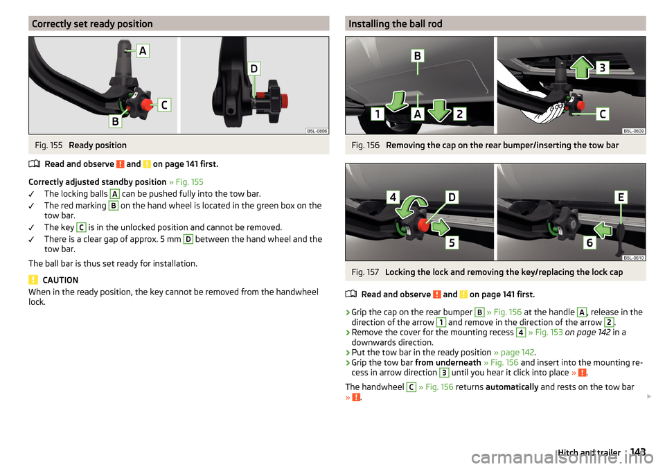 SKODA YETI 2015 1.G / 5L Owners Manual Correctly set ready positionFig. 155 
Ready position
Read and observe 
 and  on page 141 first.
Correctly adjusted standby position  » Fig. 155
The locking balls 
A
 can be pushed fully into the tow 