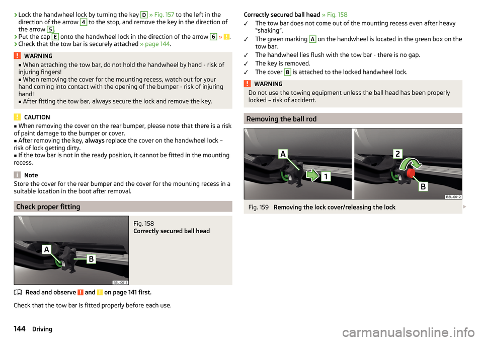 SKODA YETI 2015 1.G / 5L Owners Manual ›Lock the handwheel lock by turning the key D 
» Fig. 157  to the left in the
direction of the arrow 4 to the stop, and remove the key in the direction of
the arrow 5
.
›
Put the cap 
E
 onto the