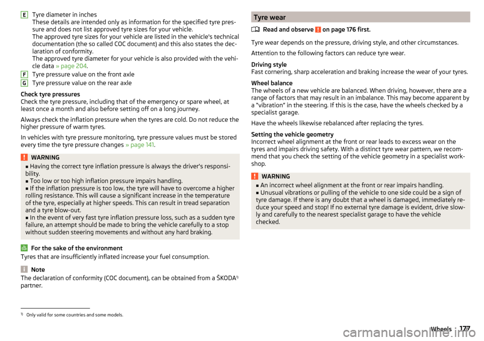 SKODA YETI 2015 1.G / 5L Owners Manual Tyre diameter in inches
These details are intended only as information for the specified tyre pres-
sure and does not list approved tyre sizes for your vehicle.
The approved tyre sizes for your vehicl