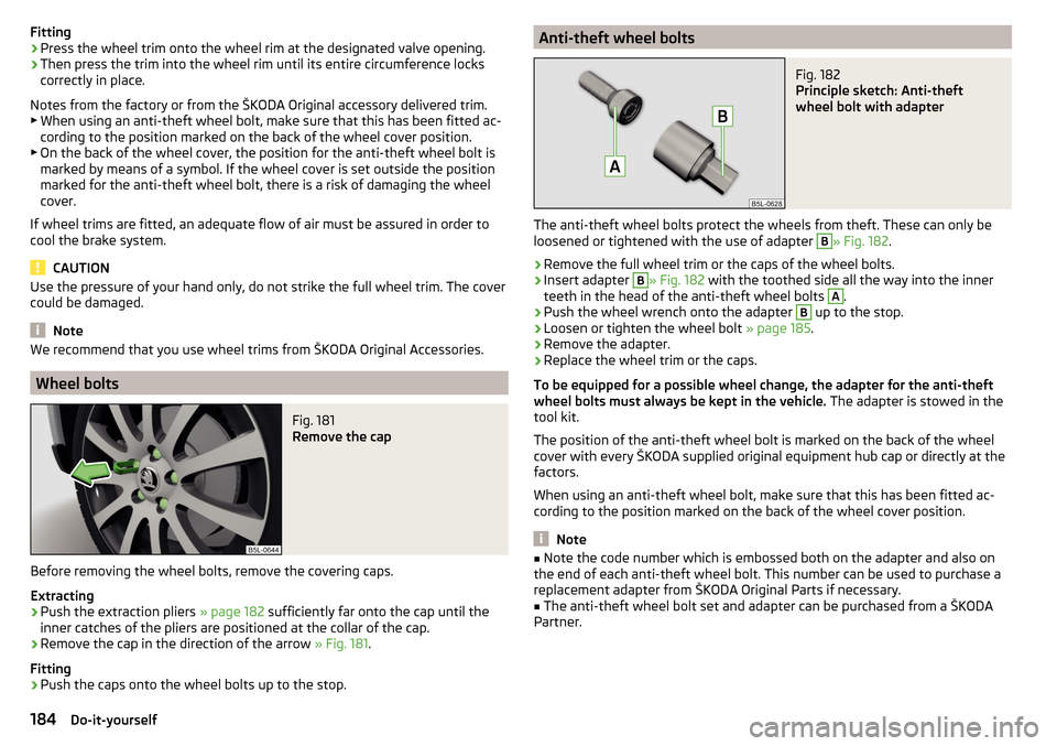 SKODA YETI 2015 1.G / 5L Owners Manual Fitting›Press the wheel trim onto the wheel rim at the designated valve opening.›
Then press the trim into the wheel rim until its entire circumference locks
correctly in place.
Notes from the fac