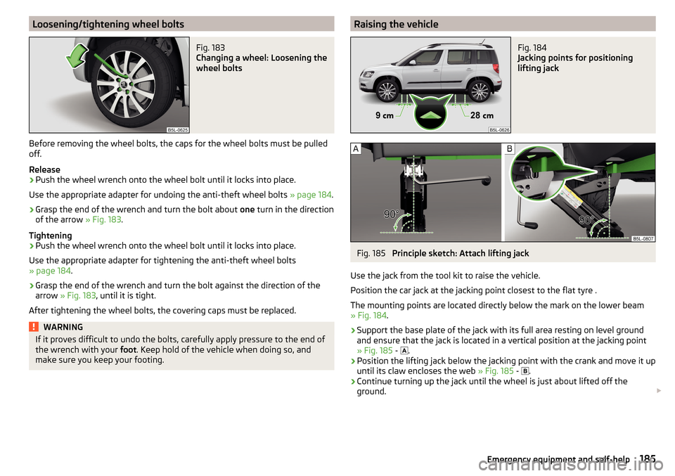 SKODA YETI 2015 1.G / 5L Owners Manual Loosening/tightening wheel boltsFig. 183 
Changing a wheel: Loosening the
wheel bolts
Before removing the wheel bolts, the caps for the wheel bolts must be pulled
off.
Release
›
Push the wheel wrenc