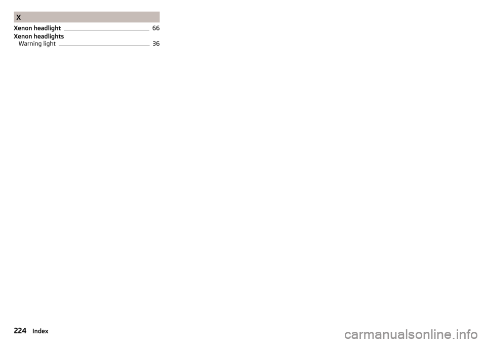 SKODA YETI 2015 1.G / 5L Owners Manual X
Xenon headlight
66
Xenon headlights Warning light
36
224Index 
