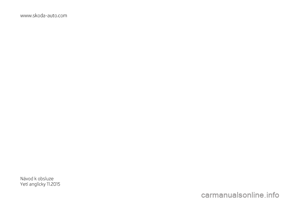 SKODA YETI 2015 1.G / 5L Owners Manual www.skoda-auto.com
Návod k obsluze
Yeti anglicky 11.2015 