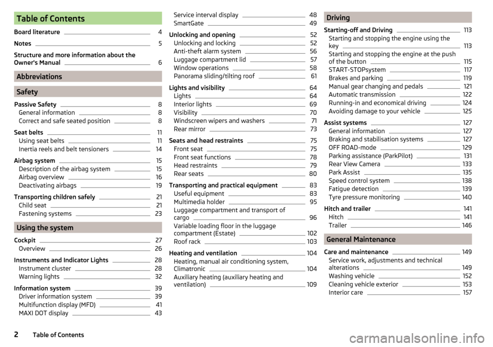 SKODA YETI 2015 1.G / 5L Owners Manual Table of Contents
Board literature4
Notes
5
Structure and more information about the
Owners Manual
6
Abbreviations
Safety
Passive Safety
8
General information
8
Correct and safe seated position
8
Sea
