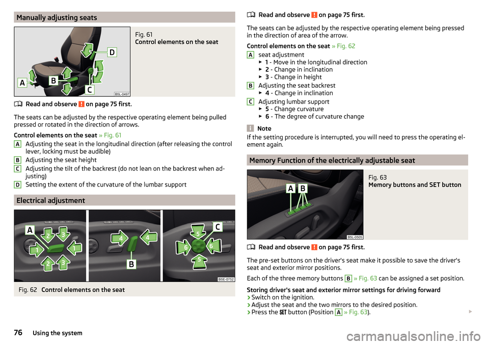 SKODA YETI 2015 1.G / 5L Owners Manual Manually adjusting seatsFig. 61 
Control elements on the seat
Read and observe  on page 75 first.
The seats can be adjusted by the respective operating element being pulledpressed or rotated in the di