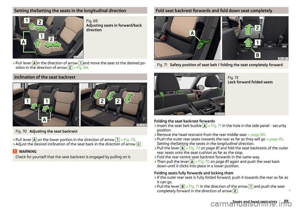 SKODA YETI 2015 1.G / 5L Owners Manual Setting theSetting the seats in the longitudinal directionFig. 69 
Adjusting seats in forward/back
direction
›
Pull lever 
A
in the direction of arrow 
1
and move the seat to the desired po-
sition 