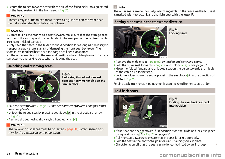 SKODA YETI 2015 1.G / 5L Owners Manual ›Secure the folded forward seat with the aid of the fixing belt B to a guide rod
of the head restraint in the front seat  » Fig. 72.WARNINGImmediately lock the folded forward seat to a guide rod on