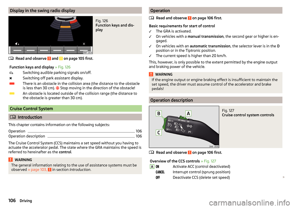 SKODA CITIGO 2016 1.G Owners Manual Display in the swing radio displayFig. 126 
Function keys and dis-
play
Read and observe  and  on page 105 first.
Function keys and display  » Fig. 126Switching audible parking signals on/off.S