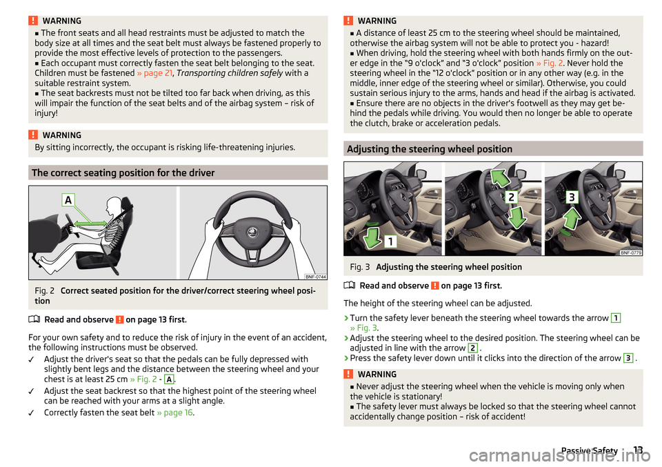 SKODA CITIGO 2016 1.G User Guide WARNING■The front seats and all head restraints must be adjusted to match the
body size at all times and the seat belt must always be fastened properly to
provide the most effective levels of protec