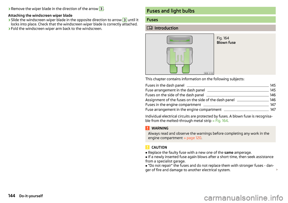 SKODA CITIGO 2016 1.G Owners Manual ›Remove the wiper blade in the direction of the arrow 3.
Attaching the windscreen wiper blade›
Slide the windscreen wiper blade in the opposite direction to arrow
3
until it
locks into place. Ch SKODA CITIGO 2016 1.G Owners Manual ›Remove the wiper blade in the direction of the arrow 3.
Attaching the windscreen wiper blade›
Slide the windscreen wiper blade in the opposite direction to arrow
3
until it
locks into place. Ch